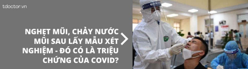 Nghẹt mũi, chảy nước mũi sau khi lấy mẫu xét nghiệm - đó có là triệu chứng của COVID?